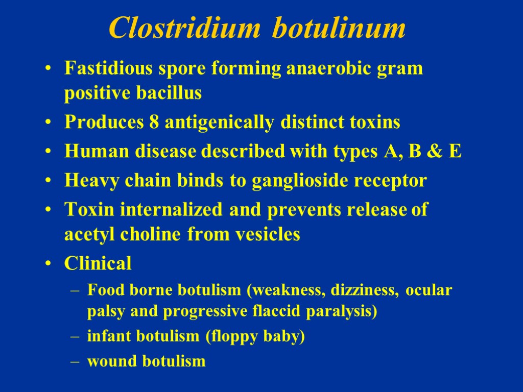 Clostridium botulinum Fastidious spore forming anaerobic gram positive bacillus Produces 8 antigenically distinct toxins